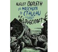 La maschera di Cthulhu e altre orrorifiche ossessioni di H.P. Lovecraft