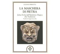 La maschera di pietra. Julius Evola dall'idealismo magico alla tradizione ...