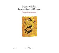 La maschera di Rossini. Ediz. ampliata - Nicolao Mario