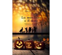 La maschera e il dono: Halloween e gli arcani visitatori di Samhain
