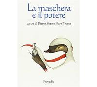 La maschera e il potere - Sisto P. (cur.); Totaro P. (cur.)