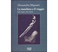 La maschera e il viaggio. Sull'origine dello Zanni. Ediz. illustrata