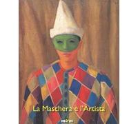 La maschera e l'artista. Intermezzi, pantomime, acrobazie sul palcoscenico del Novecento. Ediz. a colori