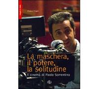 La maschera, il potere, la solitudine. Il cinema di Paolo Sorrentino