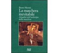 La maschera inevitabile. Attualità dell'archetipo della maschera