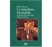 La maschera inevitabile. Attualità dell'archetipo della maschera