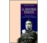 La maschera infranta. Viaggio psicoestetico nell'universo letterario di Mishima