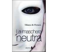 La maschera neutra - De Fernex Chiara