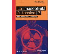 La mascolinità è tossica? Libri di base per il XXI secolo - Smiler Andrew
