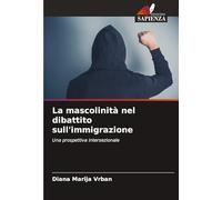 La mascolinità nel dibattito sull'immigrazione: Una prospettiva intersezionale