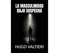 LA MASCULINIDAD BAJO SOSPECHA