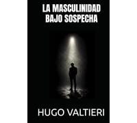 LA MASCULINIDAD BAJO SOSPECHA