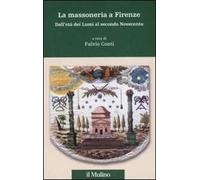 La massoneria a Firenze. Dall'età dei Lumi al secondo Novecento
