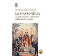 La massoneria. Aspetti esoterici e filosofici nella sua simbologia