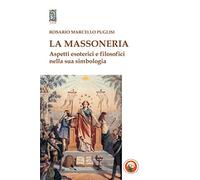 La massoneria. Aspetti esoterici e filosofici nella sua simbologia
