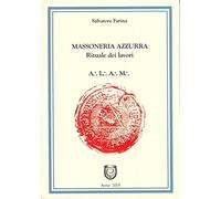 Salvatore Farina - La Massoneria Azzurra. Rituali Dei Lavori Degli Antichi Libe