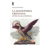 La massoneria cristiana del Rito Scozzese Rettificato - Proserpio Enrico