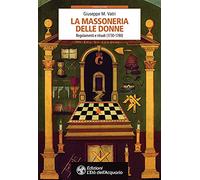 Libri Vatri Giuseppe M. - La Massoneria Delle Donne. Regolamenti E Rituali 1730-
