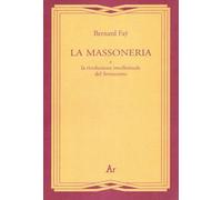 Libri Bernard Fay - La Massoneria E La Rivoluzione Intellettuale Del Settecento