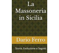 La Massoneria in Sicilia: Storia, Evoluzione e Segreti