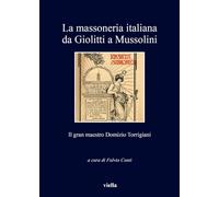 La massoneria italiana da Giolitti a Mussolini. Il gran maestro Domizio Torrigiani