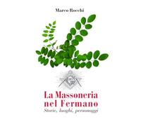 La Massoneria nel Fermano. Storie, luoghi, personaggi