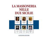 La massoneria nelle due Sicilie. E i "fratelli" meridionali del '700