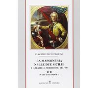 La massoneria nelle due Sicilie e i «fratelli» meridionali del '700.. Città di Napoli (Vol. 2)