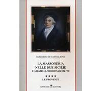 La massoneria nelle due Sicilie e i «fratelli» meridionali del '700. Le province (Vol. 4)
