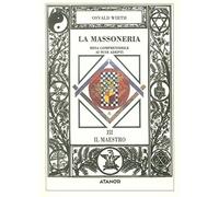 La massoneria resa comprensibile ai suoi adepti. Il maestro (Vol. 3)