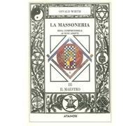La massoneria resa comprensibile ai suoi adepti. Vol. 3: Il maest