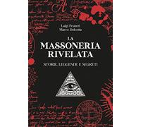 La massoneria rivelata. Storie, leggende e segreti