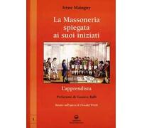 La massoneria spiegata ai suoi iniziati. Vol. 1: L'apprendista. Basato sull'opera di Oswald Wirth