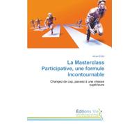 La Masterclass Participative, une formule incontournable: Changez de cap, passez à une vitesse supérieure
