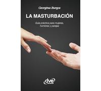 La masturbación: Guía práctica para mujeres, hombres y parejas