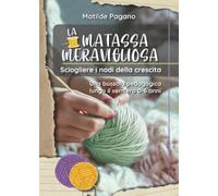 LA MATASSA MERAVIGLIOSA. Sciogliere i nodi della crescita. Una bussola pedagogica lungo il sentiero 0-6 anni.