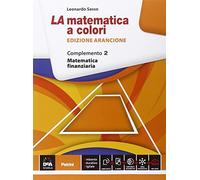 La matematica a colori. Ediz. arancione. Complemento. Matematica finanziaria C8. Per le Scuole superiori. Con e-book. Con espansione online (Vol. 2)