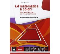 La matematica a colori. Ediz. rossa. Matematica finanziaria. Per le Scuole superiori. Con e-book. Con espansione online