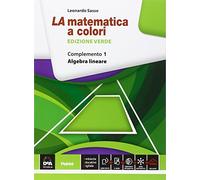 La matematica a colori. Ediz. verde. Complemento 1. Algebra lineare C1-C4-C9. Per le Scuole superiori. Con e-book. Con espansione online