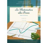 La Matematica alla Prova - Volume 1: Studio di funzione: Seconde prove di Maturità del Liceo Scientifico dal 2000 al 2025, raccolte per argomento, con soluzioni dettagliate.