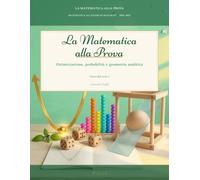 La Matematica alla Prova - Volume 4: Ottimizzazione, probabilità e geometria analitica: Seconde prove di Maturità del Liceo Scientifico dal 2000 al ... per argomento, con soluzioni dettagliate.