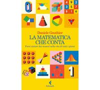 LA MATEMATICA CHE CONTA. FARSI AIUTARE DAI NUMERI NELLA VITA DI TUTTI I GIORNI
