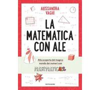 La matematica con Ale. Il magico mondo dei numeri, in compagnia di Matematicale