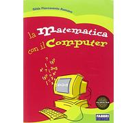 La matematica con il computer. Per la Scuola media. Con CD-ROM