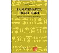 La matematica degli egizi. I papiri matematici del Medio Regno