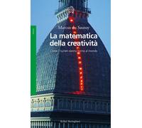 La matematica della creatività. Come i numeri danno forma al mond