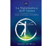 La Matematica dell'Anima: Onde, Coerenza e Possibilità - De Rosa Antonio
