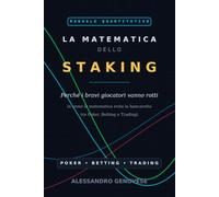 LA MATEMATICA DELLO STAKING (poker, betting trading): Perché i bravi giocatori vanno rotti (e come la matematica evita la bancarotta tra Poker, Betting e Trading)