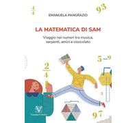 La matematica di Sam. Viaggio nei numeri tra musica, serpenti, amici e cioccolato