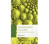 La matematica e la realtà. Capire il mondo con i numeri